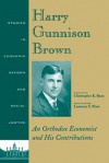 Harry Gunnison Brown: An Orthodox Economist and His Contributions - Christopher Ryan, Laurence S. Moss