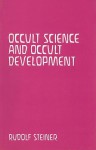 Occult Science & Occult Development: Christ at the Time of the Mystery of Golgotha & Christ in the Twentieth Century - Rudolf Steiner