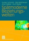 Spätmoderne Beziehungswelten: Report über Partnerschaft und Sexualität in drei Generationen - Günter Schmidt