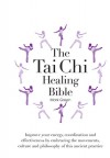 The Tai Chi Healing Bible: Improve Your Energy, Coordination and Effectiveness by Embracing the Movements, Culture and Philosophy of this Ancient Practice - Eric Chaline