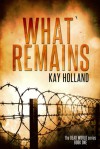 What Remains (Book 1) - Kay Holland