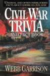 Civil War Trivia and Fact Book: Unusual and Often Overlooked Facts About America's Civil War - Webb Garrison