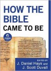 How the Bible Came to Be (Ebook Shorts) - J. Daniel Hays, J. Scott Duvall