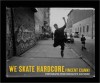 We Skate Hardcore: Photographs from Brooklyn's Southside - Vincent Cianni