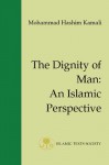 The Dignity of Man: An Islamic Perspective - Mohammad Hashim Kamali, Mohammad Hashim Kamali