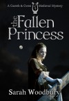 The Fallen Princess (Gareth & Gwen Medieval Mysteries, #4) - Sarah Woodbury