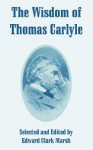 The Wisdom of Thomas Carlyle - Edward Howard Marsh