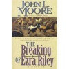 The Breaking of Ezra Riley - John L. Moore