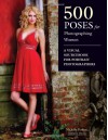 500 Poses for Photographing Women: A Visual Sourcebook for Portrait Photographers - Michelle Perkins