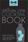 The Ultimate Little Cocktail Book - Ray Foley