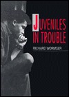 Juveniles in Trouble - Richard Wormser