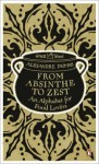 From Absinthe to Zest: An Alphabet for Food Lovers - Alexandre Dumas