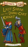 Lady Sarah And The Dung Cart Knight (Squire's Tales) - Gerald Morris