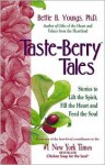 Taste Berry Tales: Stories to Lift the Spirit, Enlarge the Heart and Feed the Soul - Bettie B. Youngs