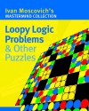 Loopy Logic Problems & Other Puzzles - Ivan Moscovich