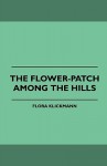 The Flower-Patch Among the Hills - Flora Klickmann