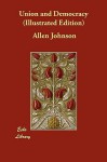 Union and Democracy (Illustrated Edition) - Allen Johnson