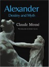 Alexander: Destiny and Myth - Claude Mossé