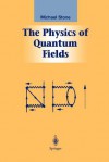 The Physics of Quantum Fields (Graduate Texts in Contemporary Physics) - Michael Stone