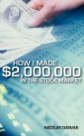 How I Made $2,000,000 in the Stock Market - Nicolas Darvas, Nicholas Darvas