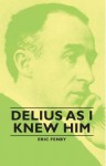 Delius as I Knew Him - Lion Feuchtwanger