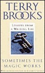 Sometimes the Magic Works: Lessons from a Writing Life - Terry Brooks