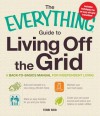 The Everything Guide to Living Off the Grid: A Back-To-Basics Manual for Independent Living - Terri Reid