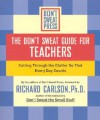 The Don't Sweat Guide for Teachers: Cutting Through the Clutter so That Every Day Counts - Richard Carlson