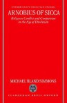 Arnobius of Sicca (Religious Conflict and Competition in the Age of Diocletian) - Jane Simmons