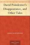 David Poindexter's Disappearance, and Other Tales - Julian Hawthorne