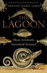 The Lagoon: How Aristotle Invented Science - Armand Marie Leroi