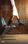 Girl at the End of the World: My Escape from Fundamentalism in Search of Faith with a Future - Elizabeth Esther