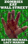 Zombies Eat Wall Street (A Zombie Apocalypse Parody 3 Pack) - Kevin Michael, Lacy Maran