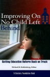 Improving on No Child Left Behind: Getting Education Reform Back on Track - Richard D. Kahlenberg