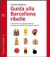 Guida alla Barcellona ribelle - Guillem Martinez, Spartaco Moscato, Ramón Chao, Ignacio Ramonet