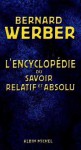 L'encyclopédie du savoir relatif et absolu - Bernard Werber