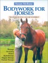 Bodywork for Horses: Techniques You Can Use Yourself - Susan McBane