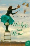 Nowhere but Home: A Novel - Liza Palmer