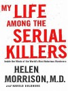 My Life Among the Serial Killers - Helen Morrison