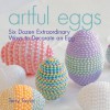 Artful Eggs: Six Dozen Extraordinary Ways to Decorate an Egg - Terry Taylor