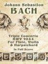 Triple Concerto, BWV 1044, for Flute, Violin and Harpsichord in Full Score - Johann Sebastian Bach