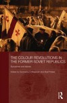 The Colour Revolutions in the Former Soviet Republics: Successes and Failures - Donnacha O. Beachain, Abel Polese