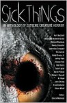 Sick Things: Extreme Creature Horror - Cheryl Mullenax, John Shirley, Michael Boatman, Randy Chandler