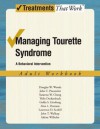 Managing Tourette Syndrome: A Behaviorial Intervention Adult Workbook (Treatments That Work) - Douglas W. Woods, John Piacentini, Susanna Chang, Thilo Deckersbach, Golda Ginsburg, Alan Peterson, Lawrence D. Scahill, John T. Walkup, Sabine Wilhelm