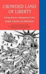 Crowded Land of Liberty: Solving America's Immigration Crisis - Dirk Chase Eldredge