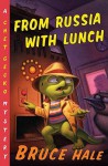 From Russia with Lunch: A Chet Gecko Mystery - Bruce Hale
