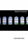 Moral Science (Large Print Edition): a Compendium of Ethics - Alexander Bain