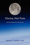 Choice, Not Fate - James A. Vedda