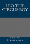 Leo the Circus Boy - Edward Stratemeyer