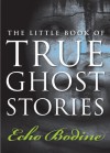 The Little Book of True Ghost Stories - Echo Bodine